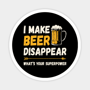 Funny Drinking I Make Beer Disappear What's Your Superpower Magnet